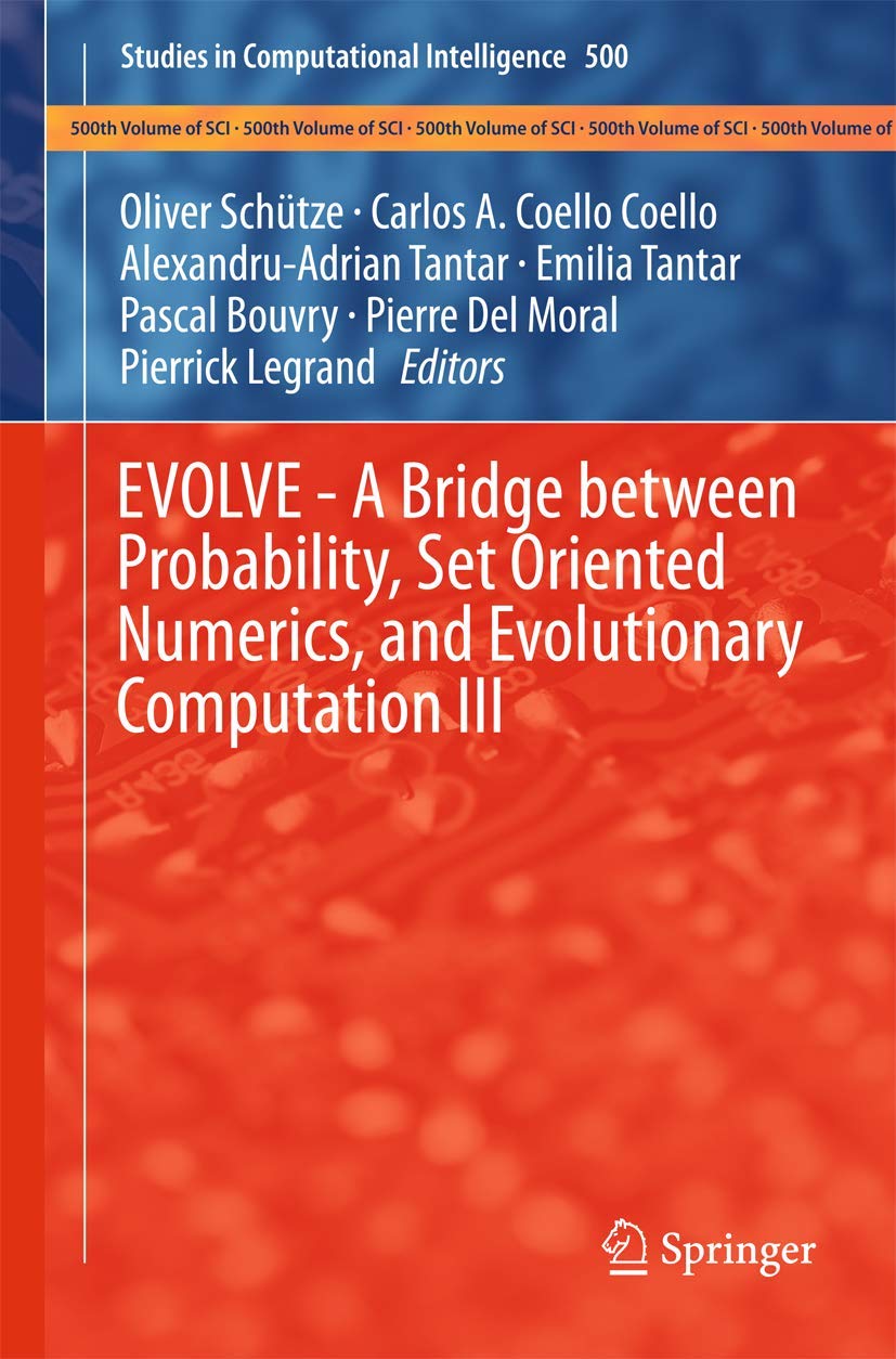 EVOLVE - A Bridge Between Probability, Set Oriented Numerics, and Evolutionary Computation III: 500 (Studies in Computational Intelligence)
