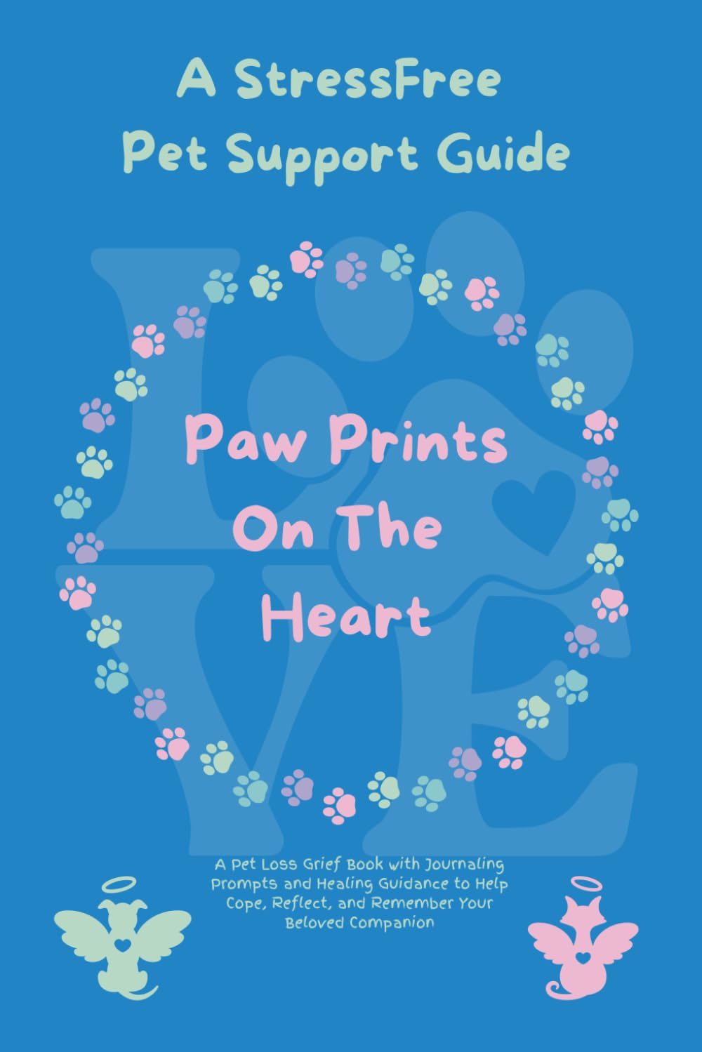 Paw Prints On The Heart: A Pet Loss Grief Book with Journaling Prompts and Healing Guidance to Help Adults Cope, Reflect, and Remember Their Beloved Companion
