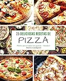 25 Deliciosas Recetas de Pizza - banda 1: Platos para todos los gustos (Spanish Edition)