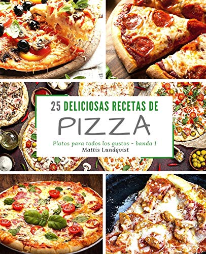 25 Deliciosas Recetas de Pizza - banda 1: Platos para todos los gustos (Spanish Edition)