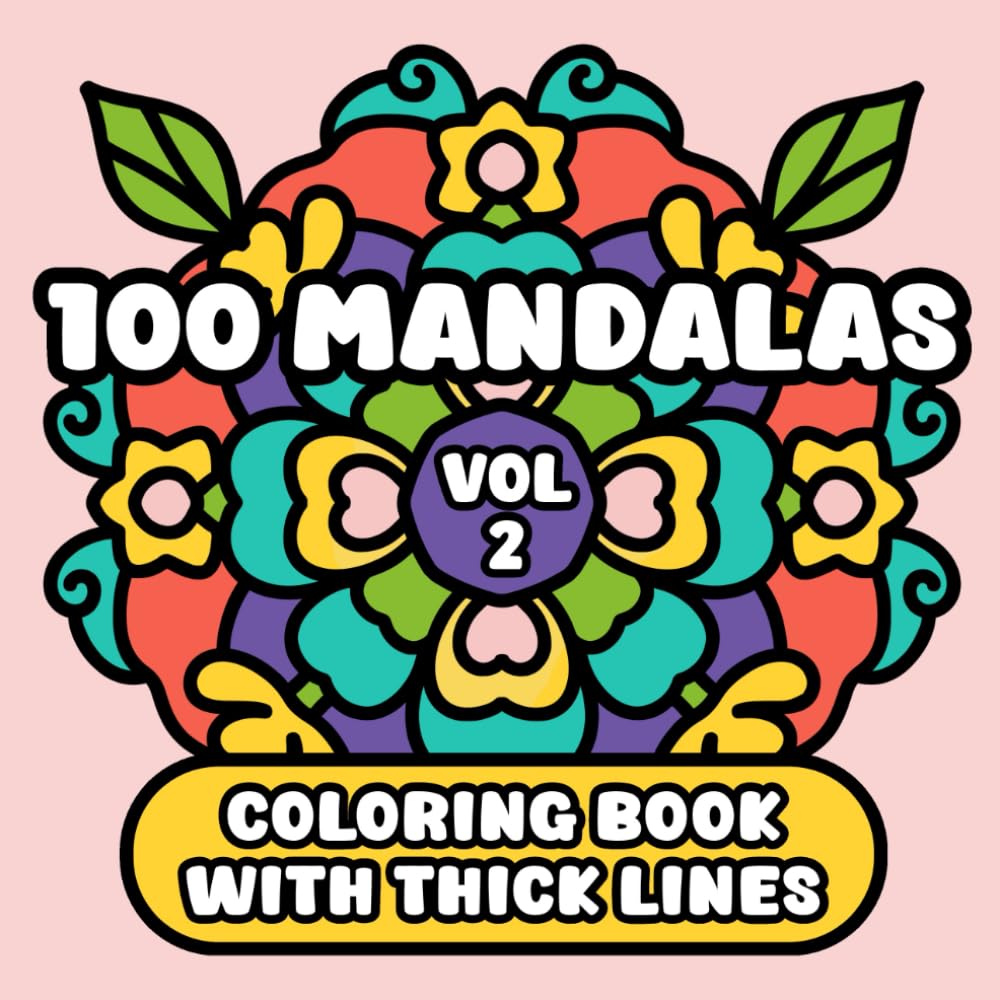 100 Mandalas Coloring Book with Thick Outlines, Volume 2 | Large Print: Bold, Simple and Relaxing Patterns for Adults, Seniors and Beginners (Easy and Bold Mandalas)