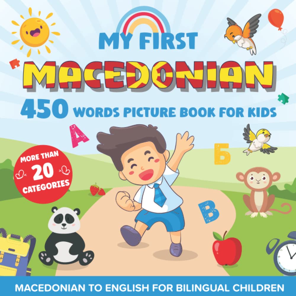 My First Macedonian 450 Words Picture Book for Kids: Establishing the Basis to Learn Macedonian Language with over 20 categories About Different ... Strengthen Your Child's Bilingual Ability