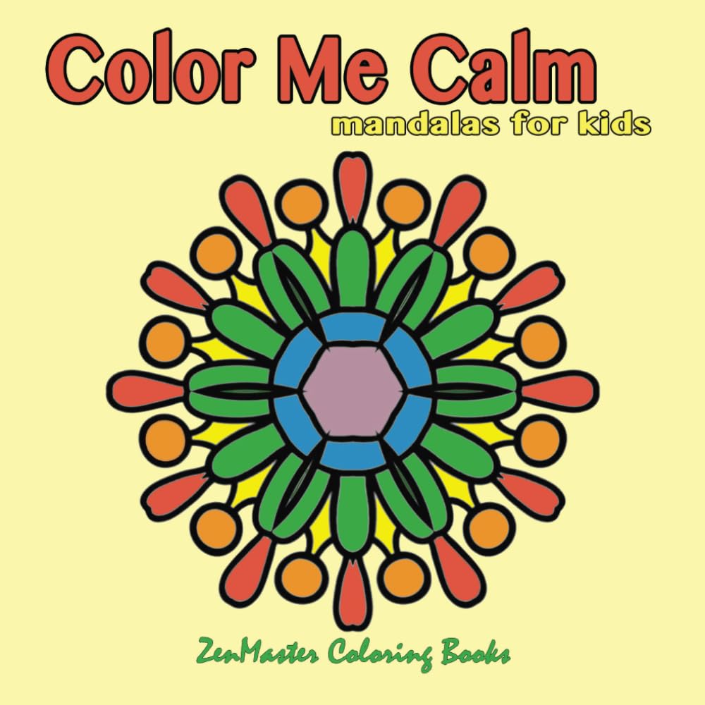 Color Me Calm Mandalas for Kids: kids mandalas coloring book for creativity, art therapy, and relaxation.: Volume 31 (Color Therapy for Kids)