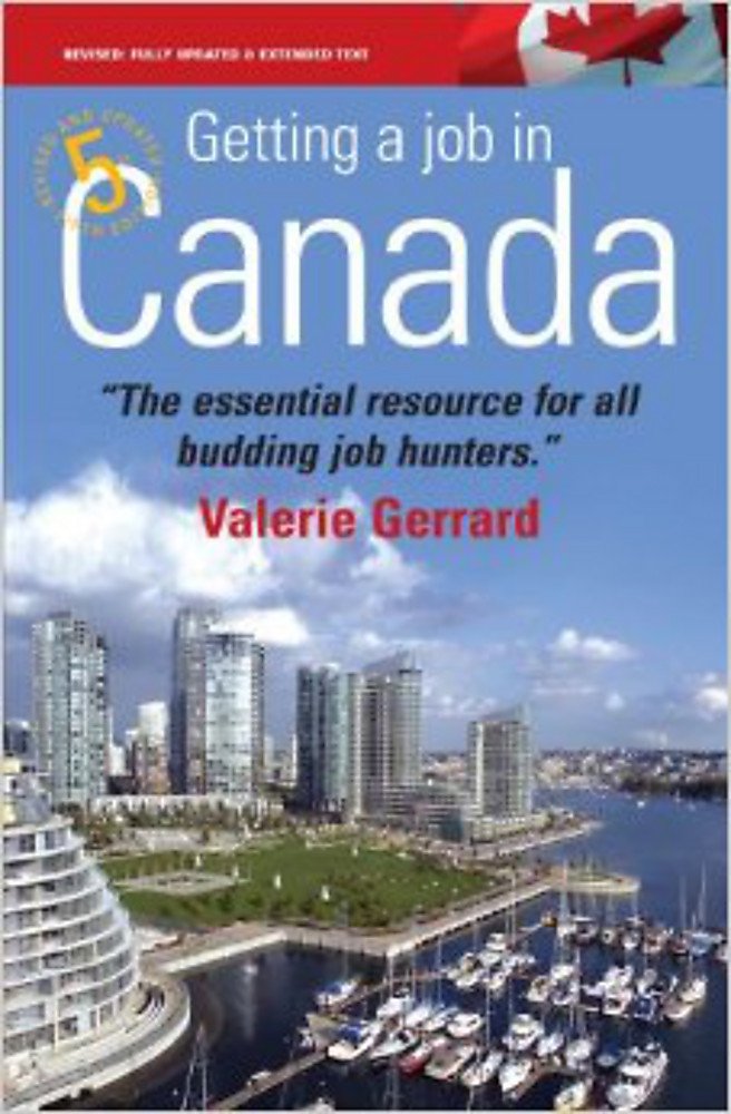 Getting a Job in Canada: 5th edition: Find the Right Opportunities and Secure a Great New Lifestyle