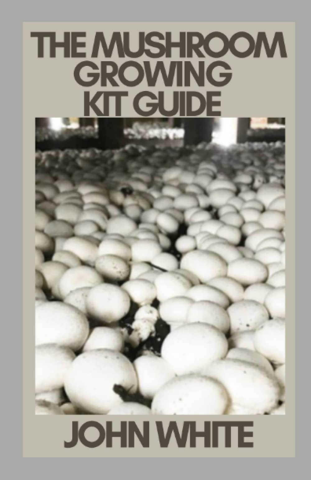 Independently Published The Mushroom Growing Kit Guide