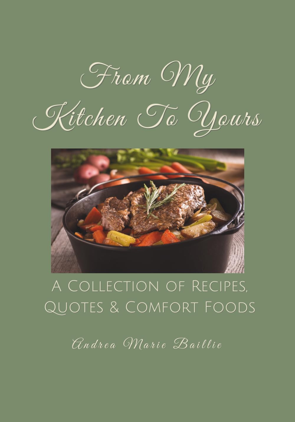 From My Kitchen To Yours: A Collection of Recipes, Quotes and Comfort Foods