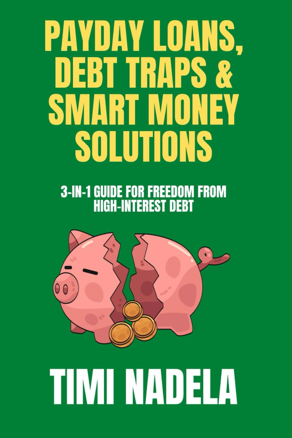 Payday Loans, Debt Traps & Smart Money Solutions: 3-in-1 Guide for Freedom from High-Interest Debt