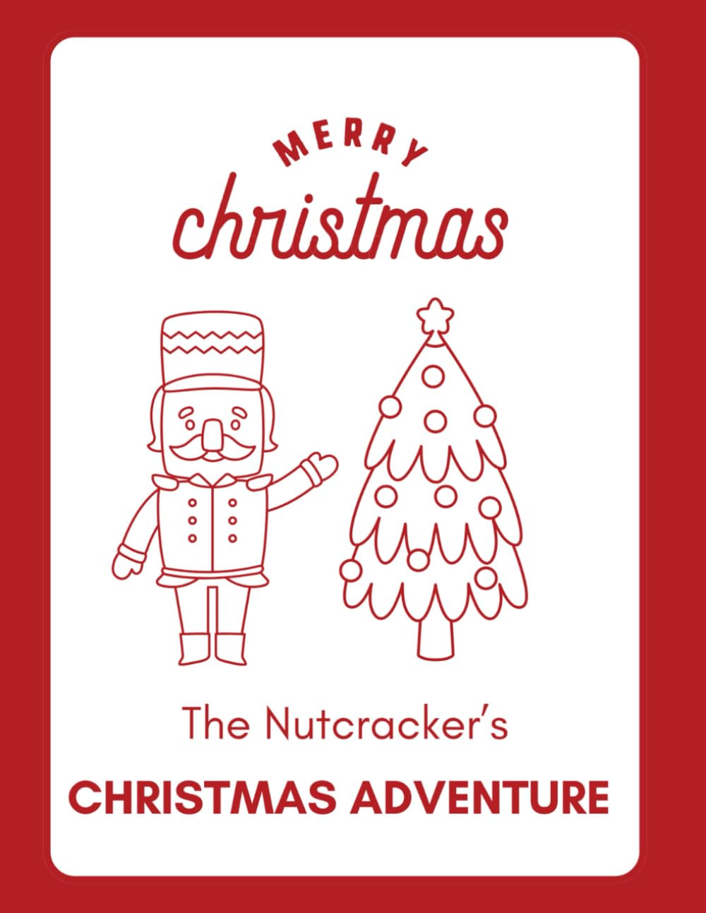 The Nutcracker's Christmas Adventure: A Christmas Coloring Book Adventure for Kids Ages 3–7 featuring the Nutcracker and Holiday Friends