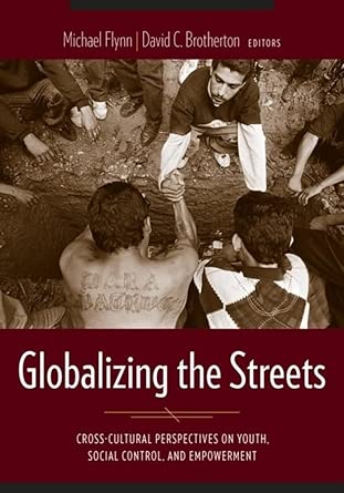 Globalizing the Streets – Cross–Cultural Perspectives on Youth, Social Control and Empowerment book cover