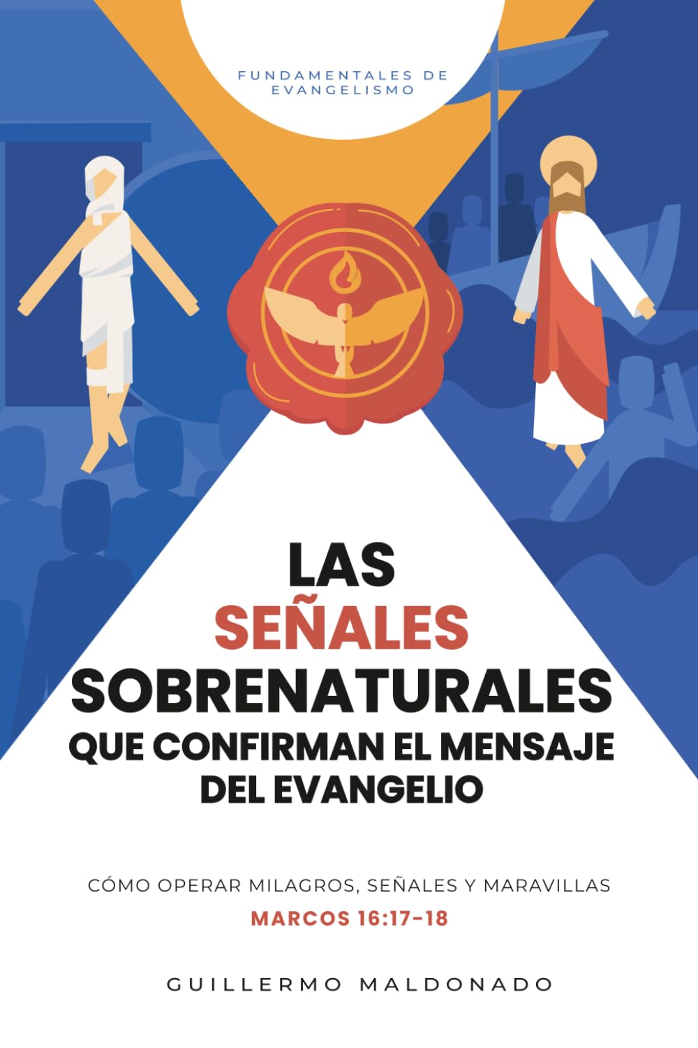 Las Señales Sobrenaturales que Confirman el Mensaje del Evangelio (Fundamentales de Evangelismo)