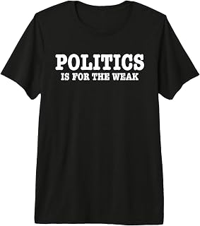 Politics Is For The Weak - Anti-Political Tops Premium Tri-blend T-Shirt