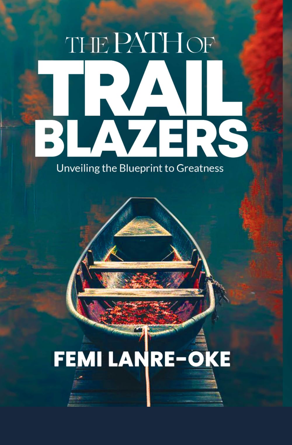 THE PATH OF TRAIL BLAZERS: Unveiling the Blueprint to Greatness