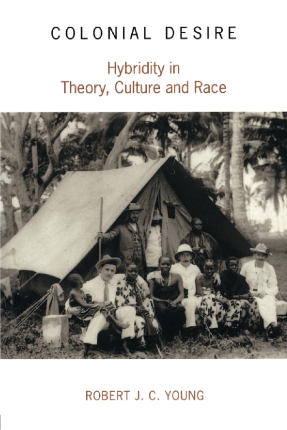 Colonial Desire: Hybridity in Theory, Culture and Race-Robert JC