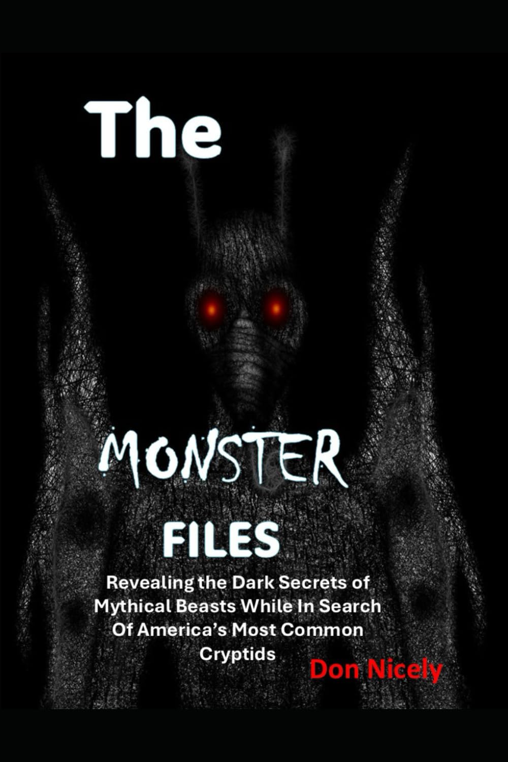 The Monster Files: Revealing the Dark Secrets of Mythical Beasts While In Search Of America’s Most Common Cryptids