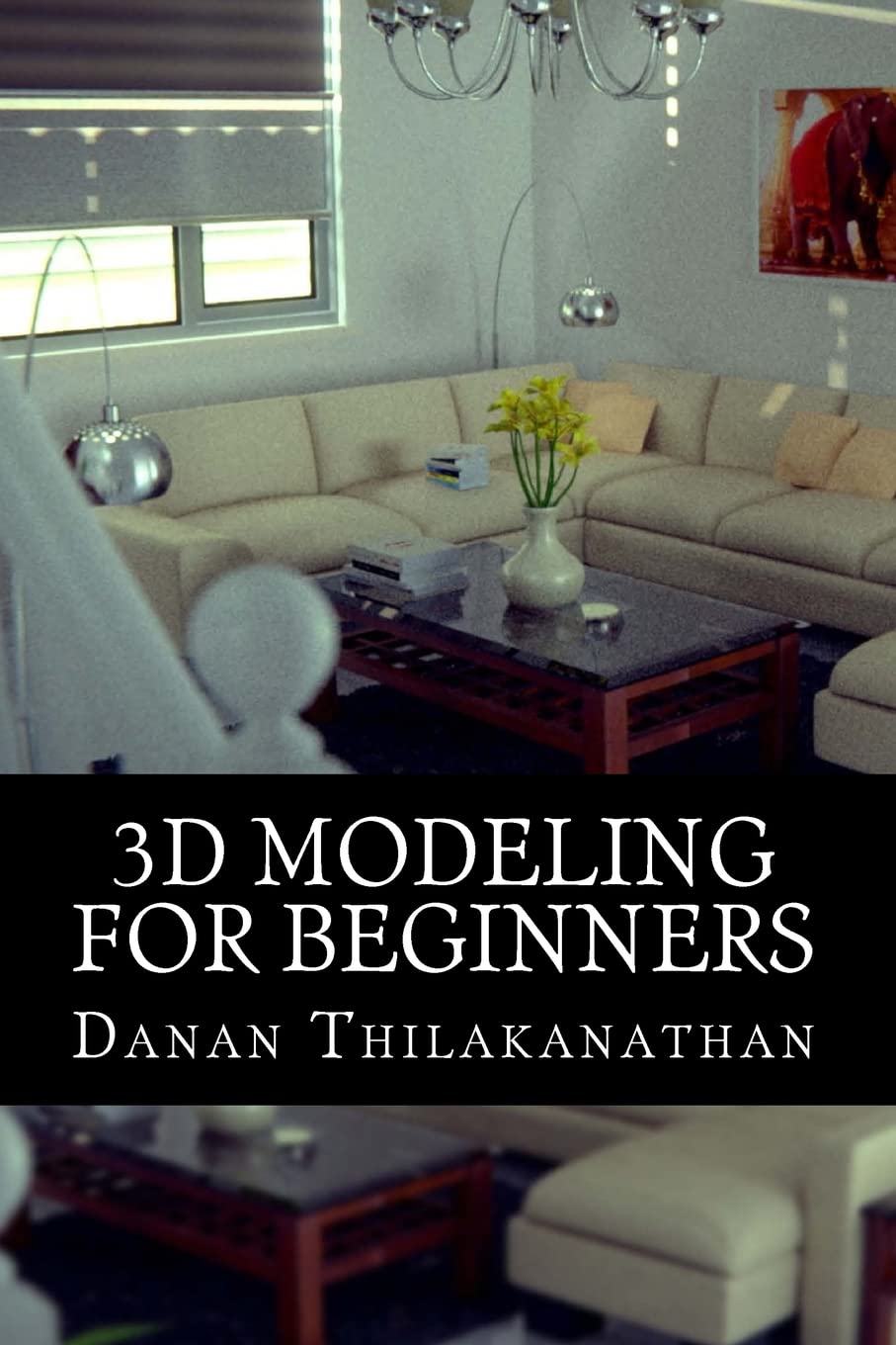 3D Modeling For Beginners: Learn everything you need to know about 3D Modeling!