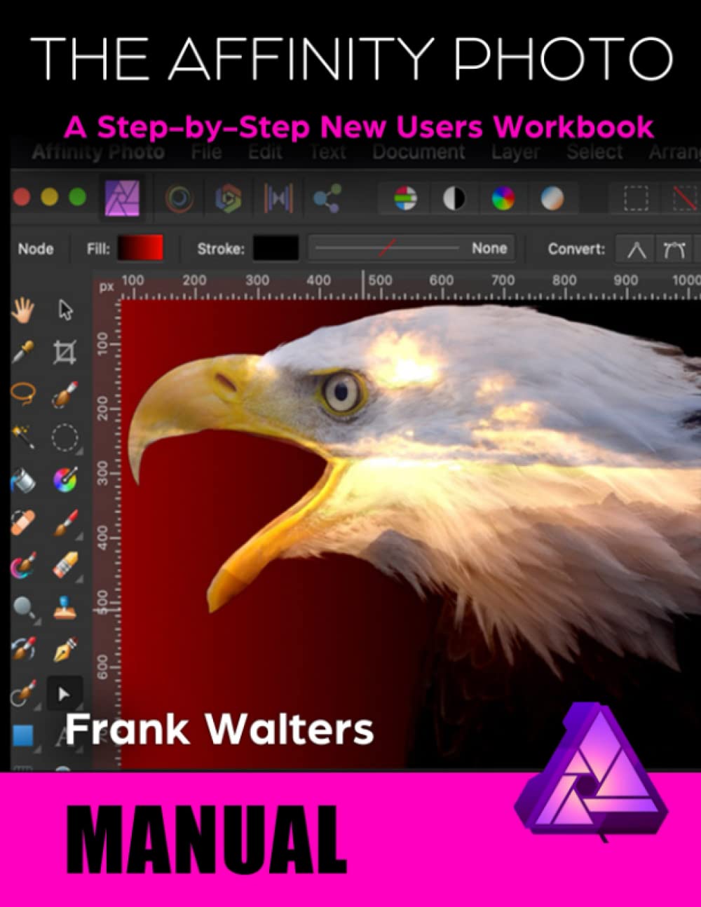 The Affinity Photo Manual: A Step-by-Step New Users Workbook Paperback – March 4, 2020