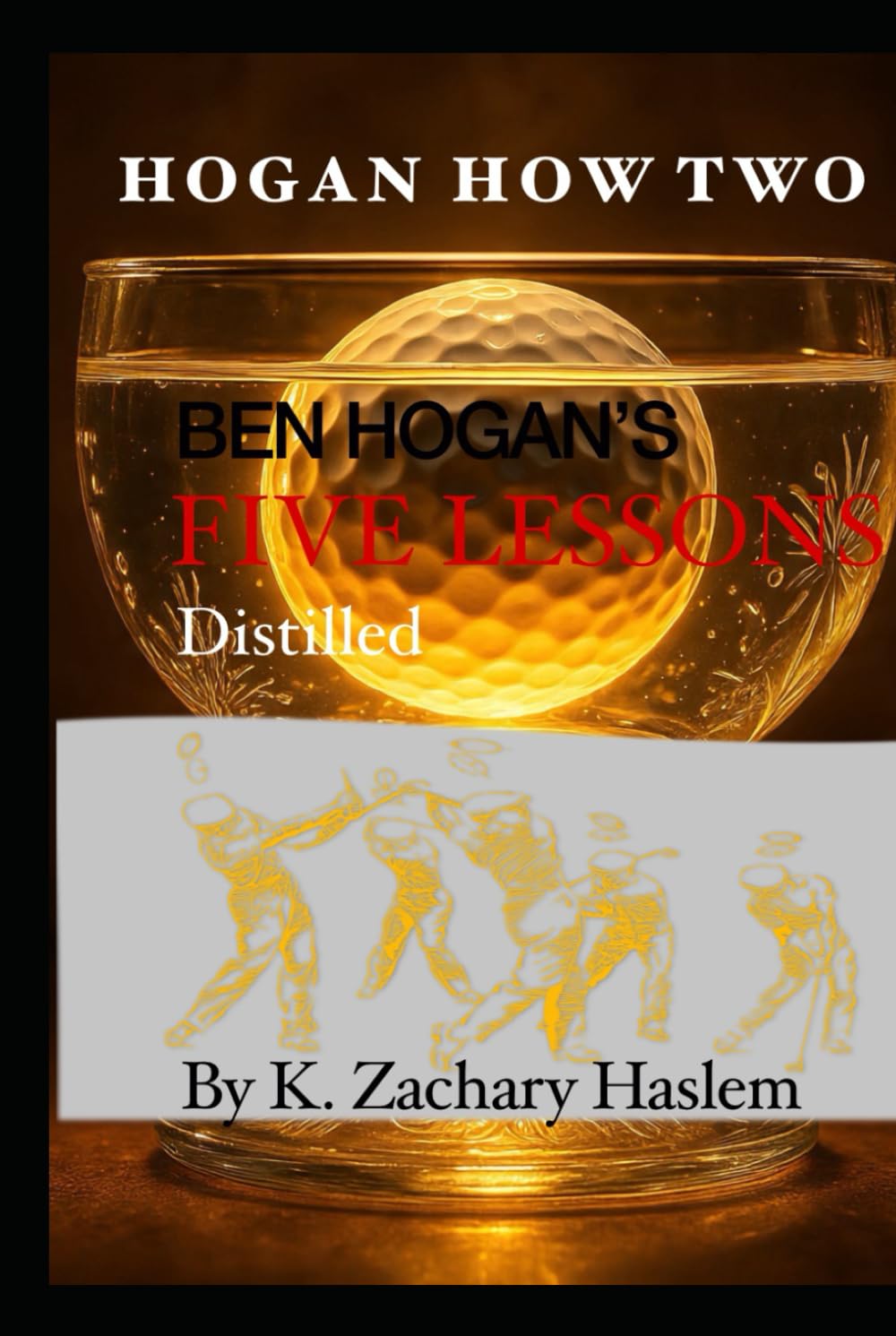 Hogan How Two: Ben Hogan's Five Lessons Distilled