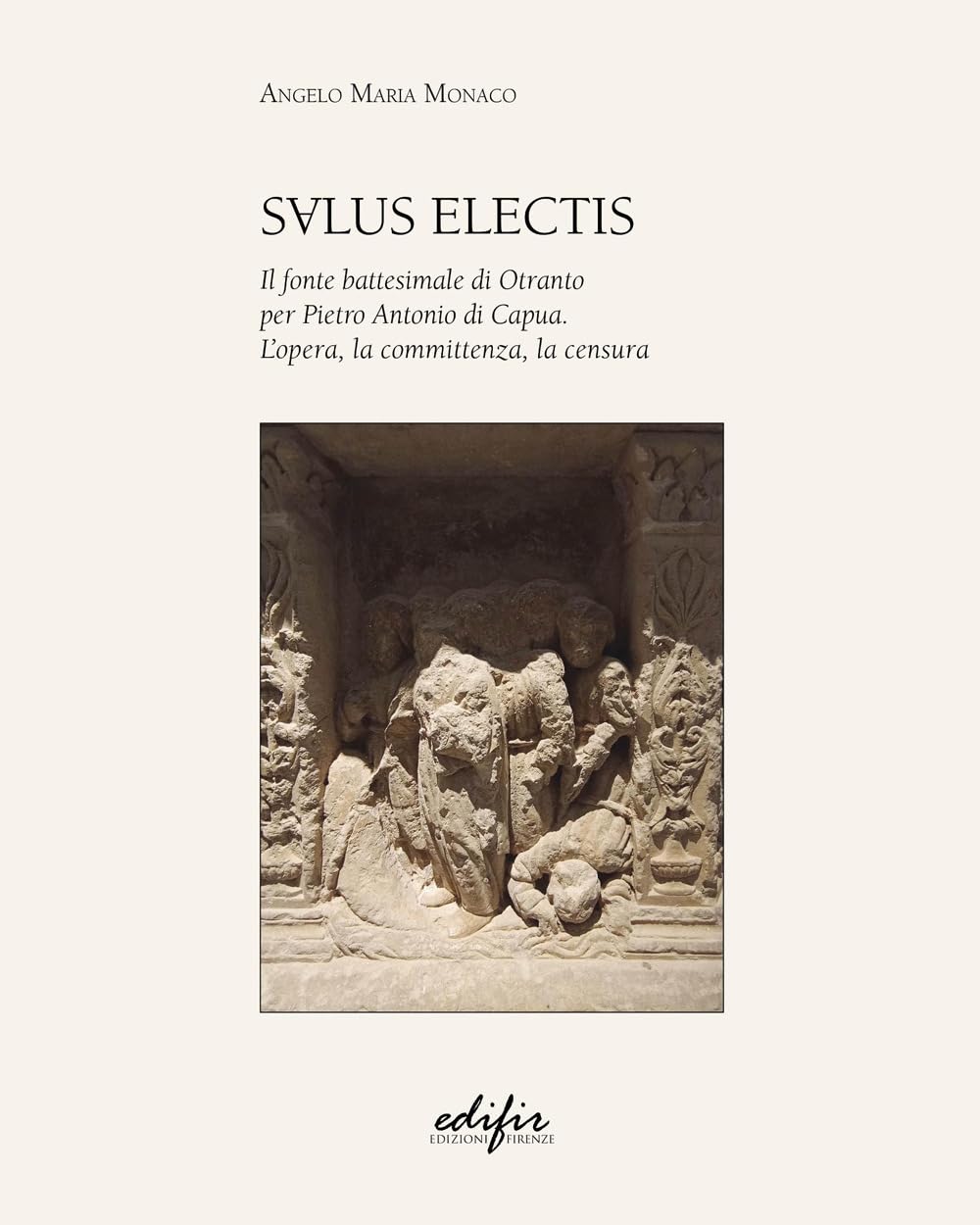 Salus Electis. Il Fonte Battesimale Di Otranto Per Pietro Antonio Di Capua. L'opera, La Committenza, La Censura - 4
