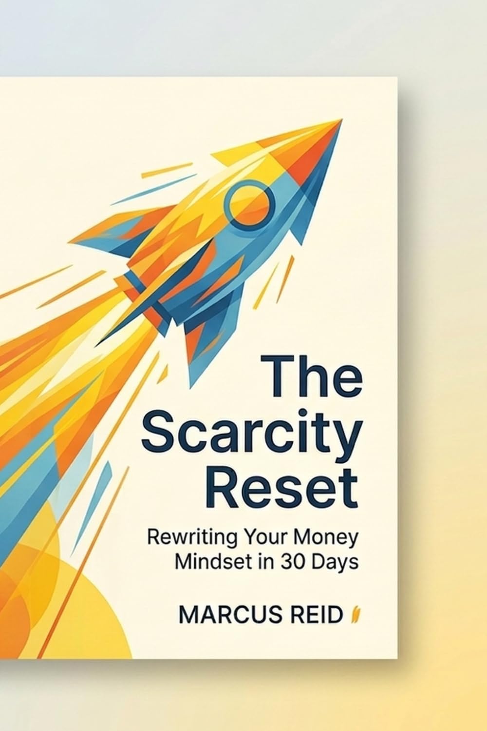 The Scarcity Reset: Rewriting Your Money Mindset in 30 Days