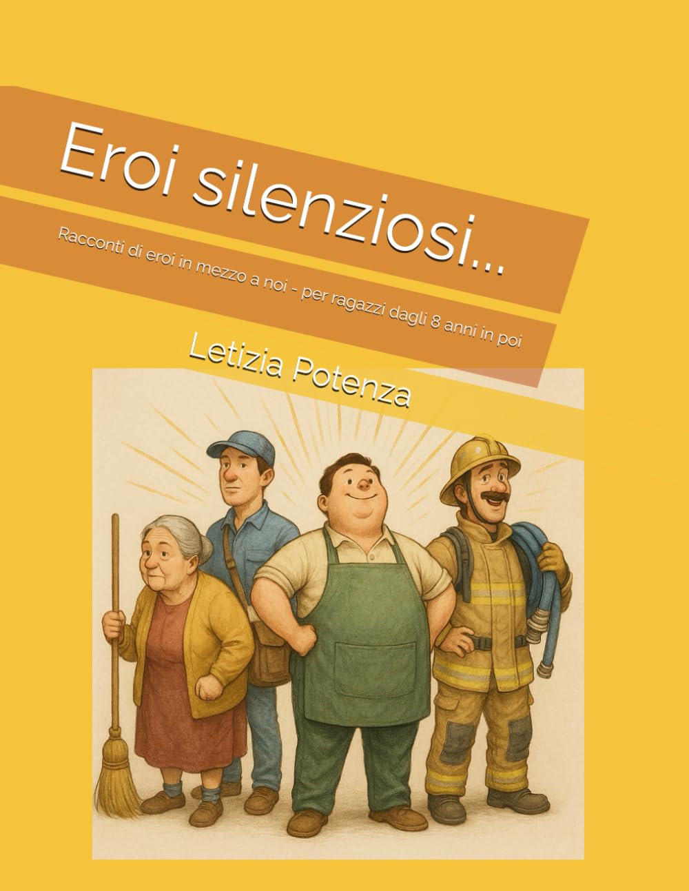 Eroi silenziosi: Racconti di "eroi" in mezzo a noi - dagli 8 anni in poi: 3 (Racconti e interviste di valore sociale)