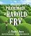 The Unlikely Pilgrimage of Harold Fry: A Novel