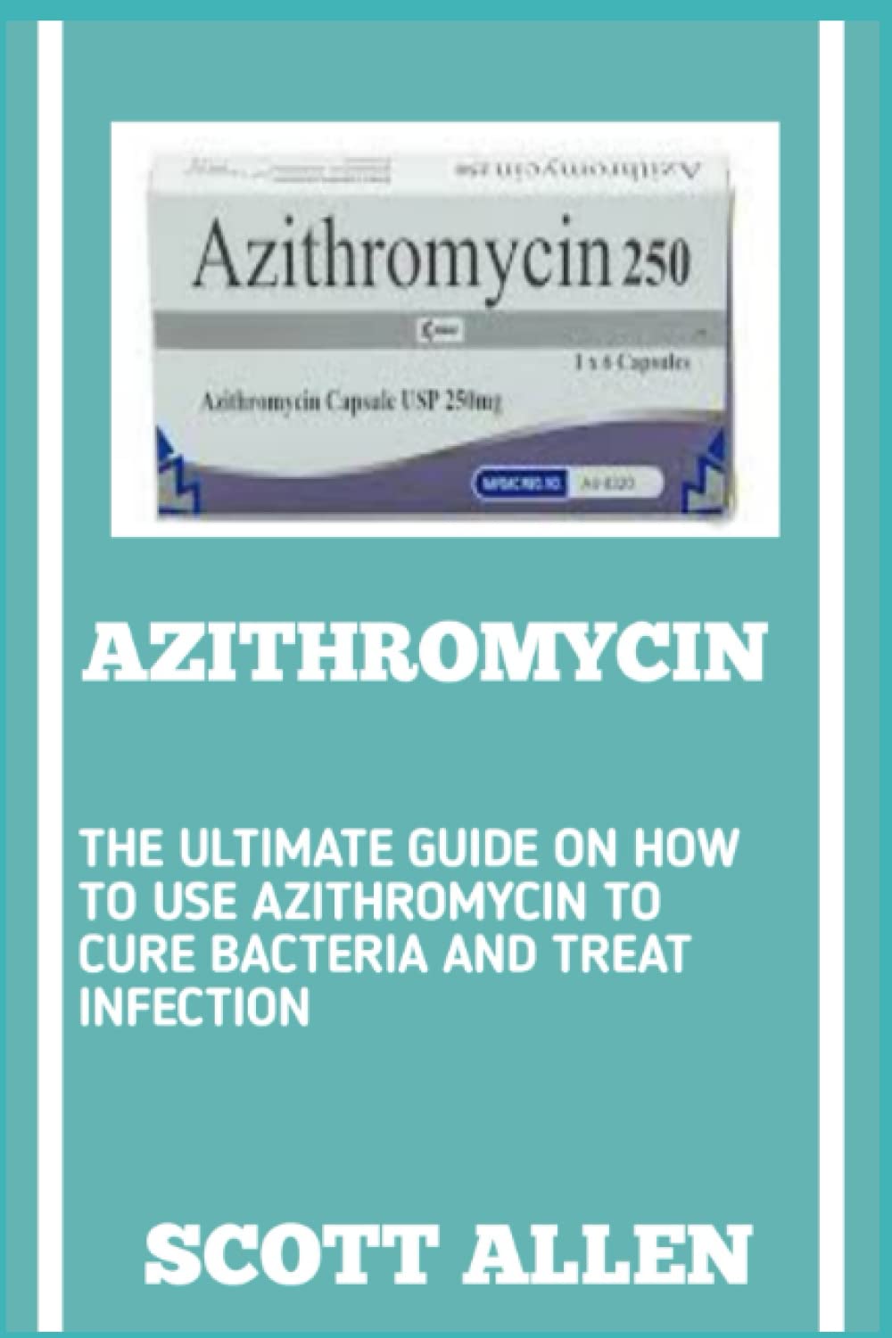 Buy AZITHROMYCIN: A Concise Guide To Safely Using Antibiotic Medication ...