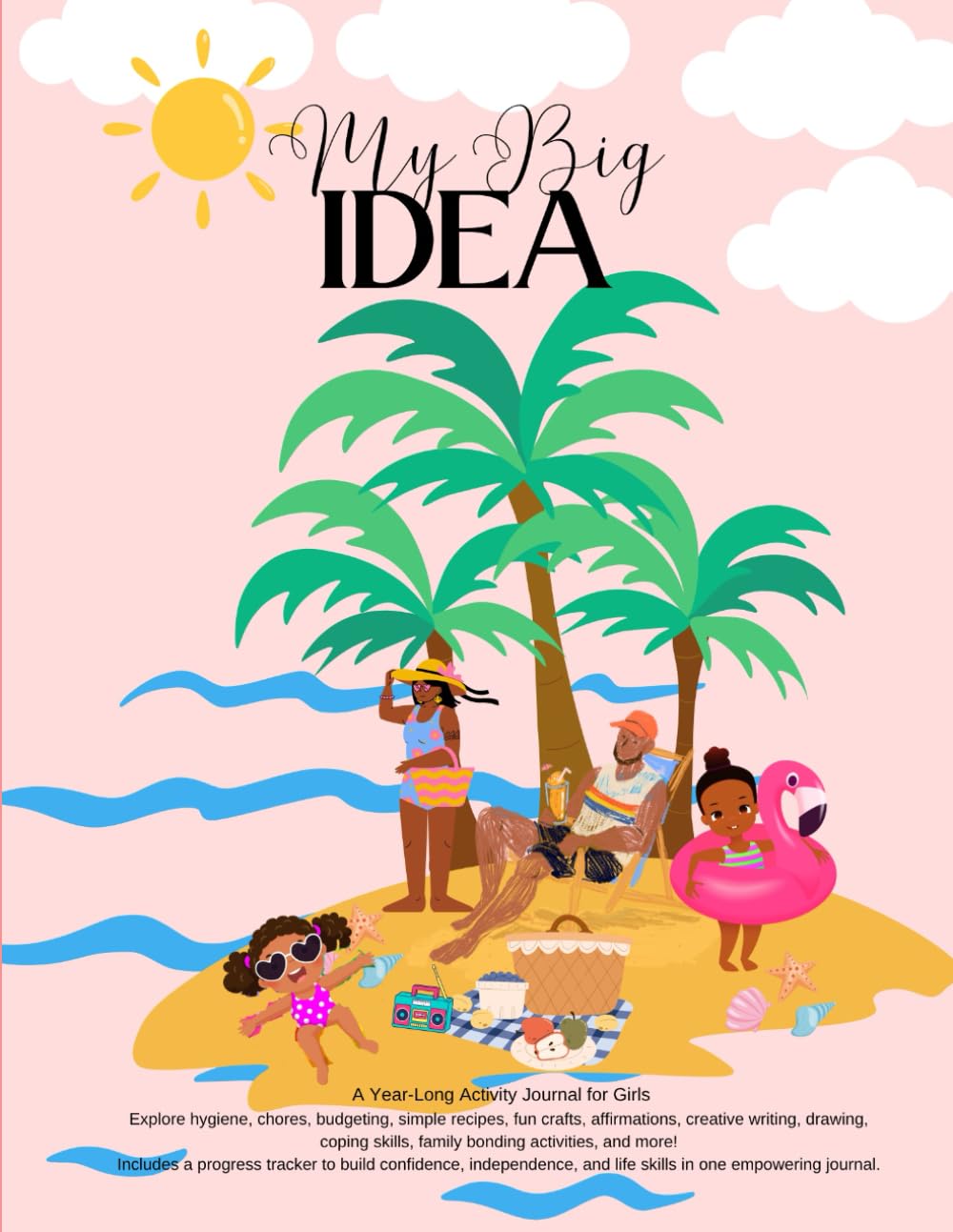 My Big Idea- Year Long Journal: Building Life Skills: From Chores to budgeting, Recipes to Responsibility!