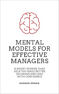 Mental Models for Effective Managers: 13 Short Stories That Help You Make Better Decisions and Lead With Confidence