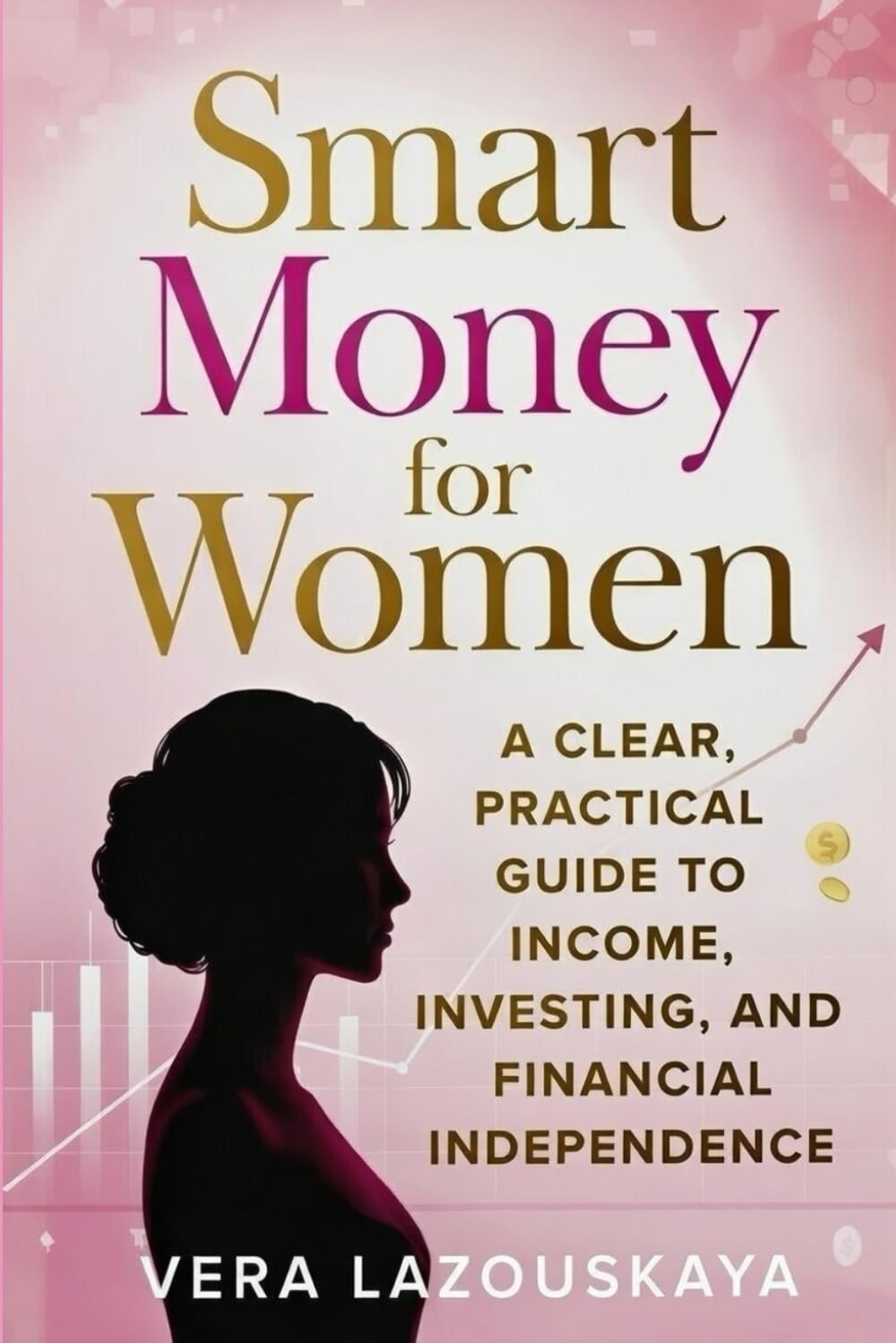 Smart Money for Women: A clear practical guide to income, investing and financial independence