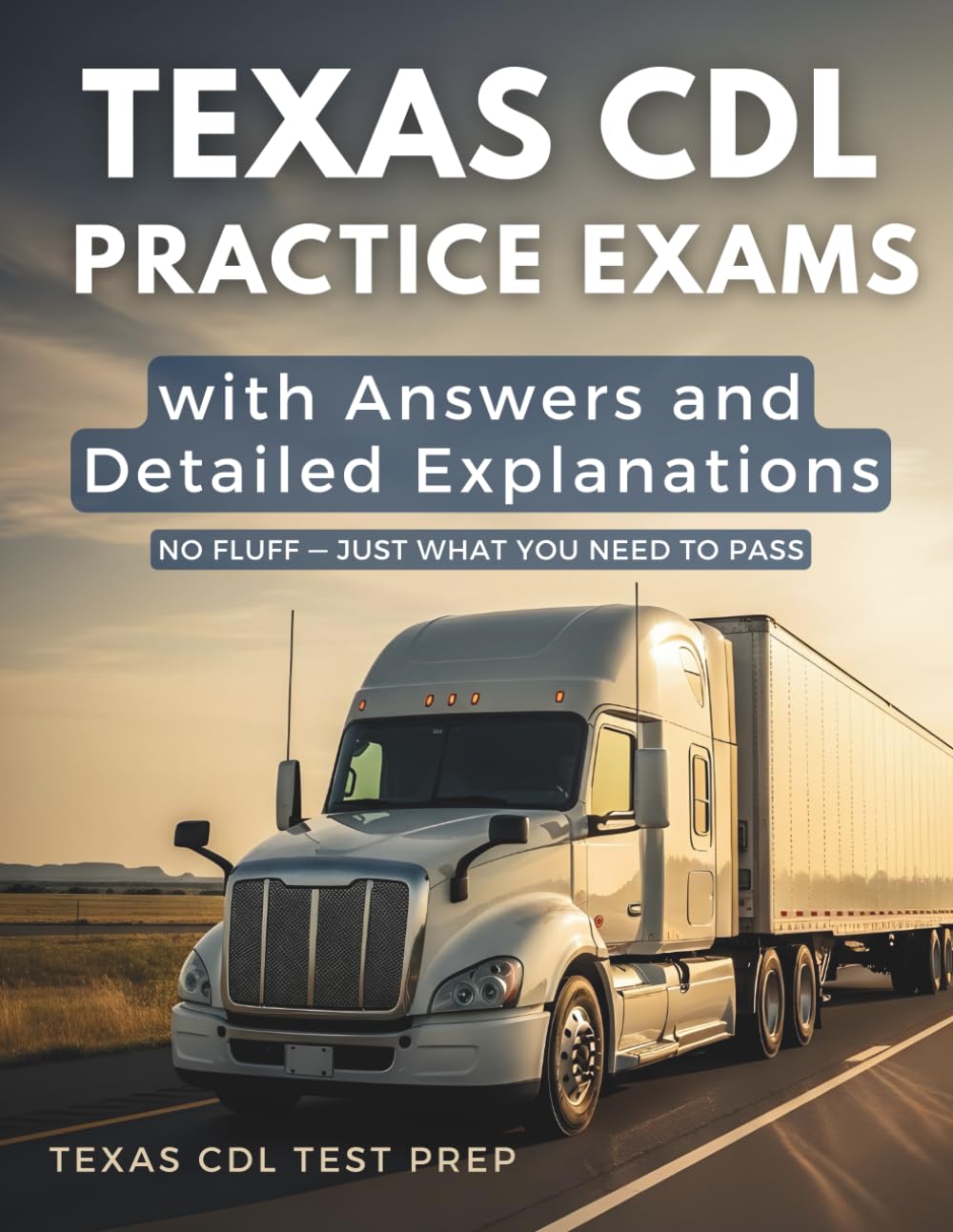 Texas CDL Practice Exams with Answers and Detailed Explanations: General Knowledge, Air Brakes, and Combination Vehicles