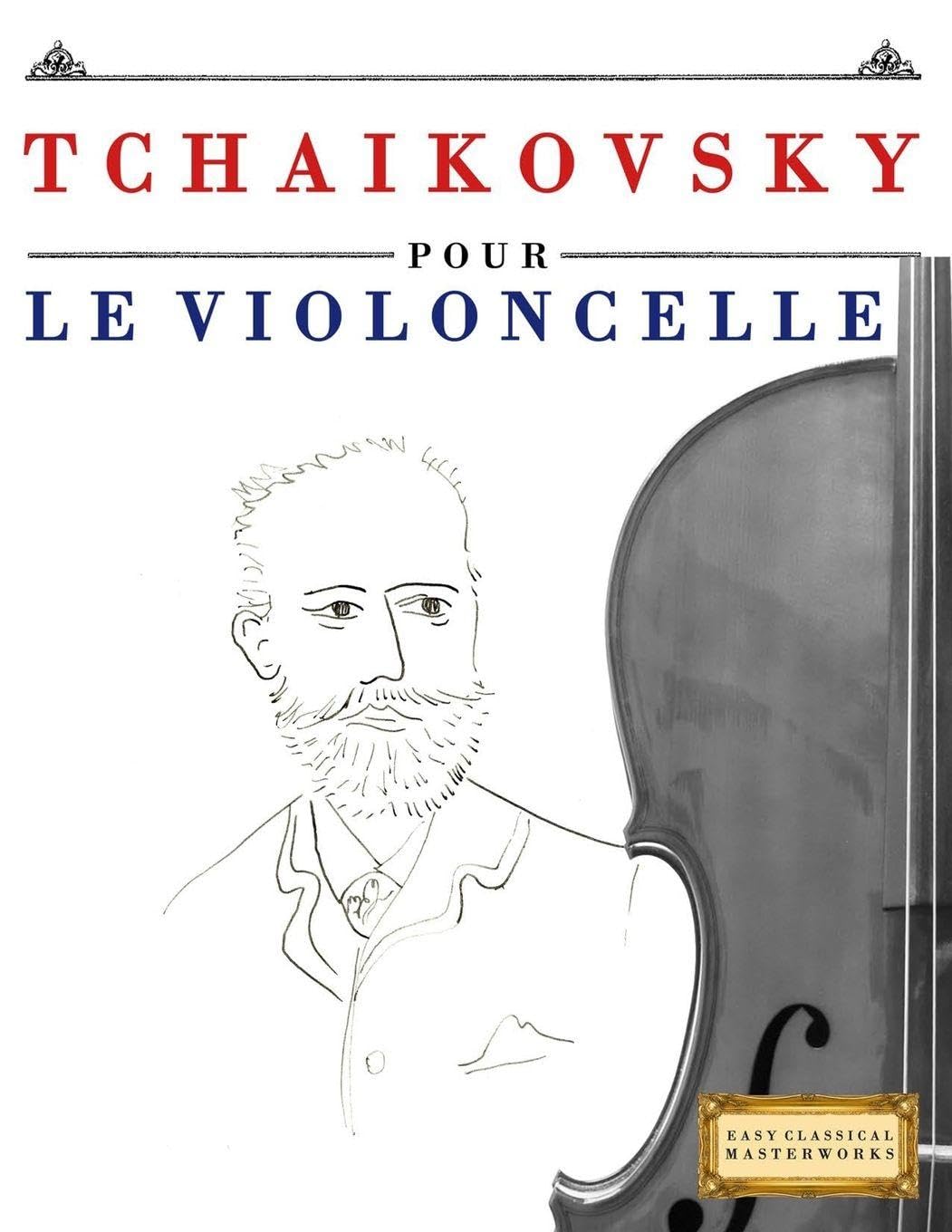 Tchaikovsky pour le Violoncelle: 10 pièces faciles pour le Violoncelle débutant livre