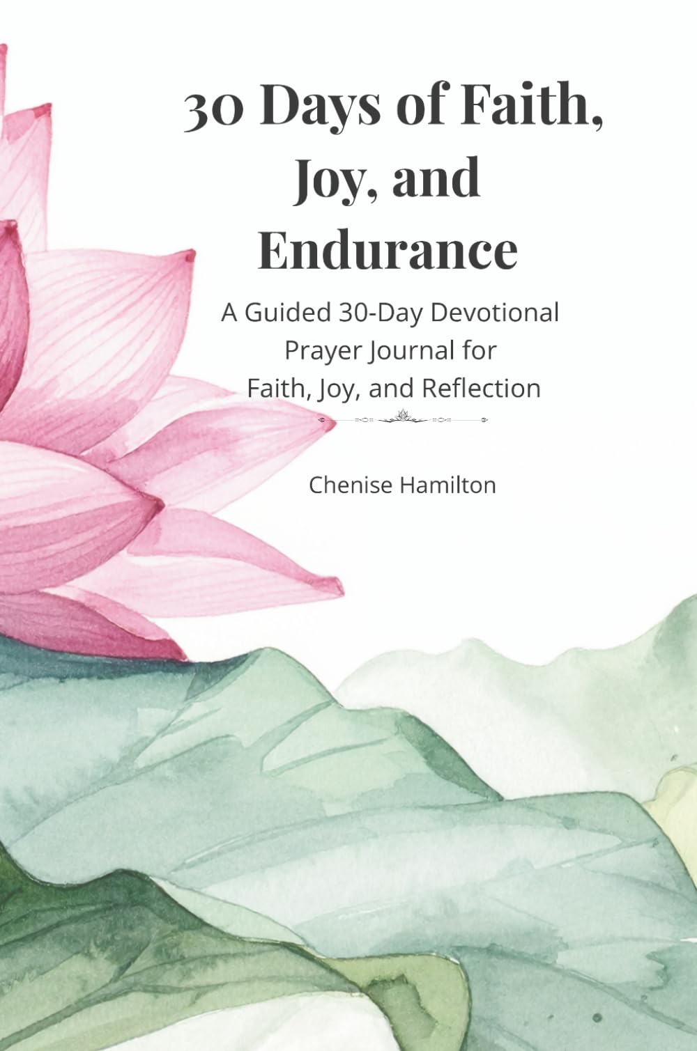 30 Days of Faith, Joy and Endurance: A Guided 30-Day Devotional Prayer Journal for Faith, Joy, and Reflection