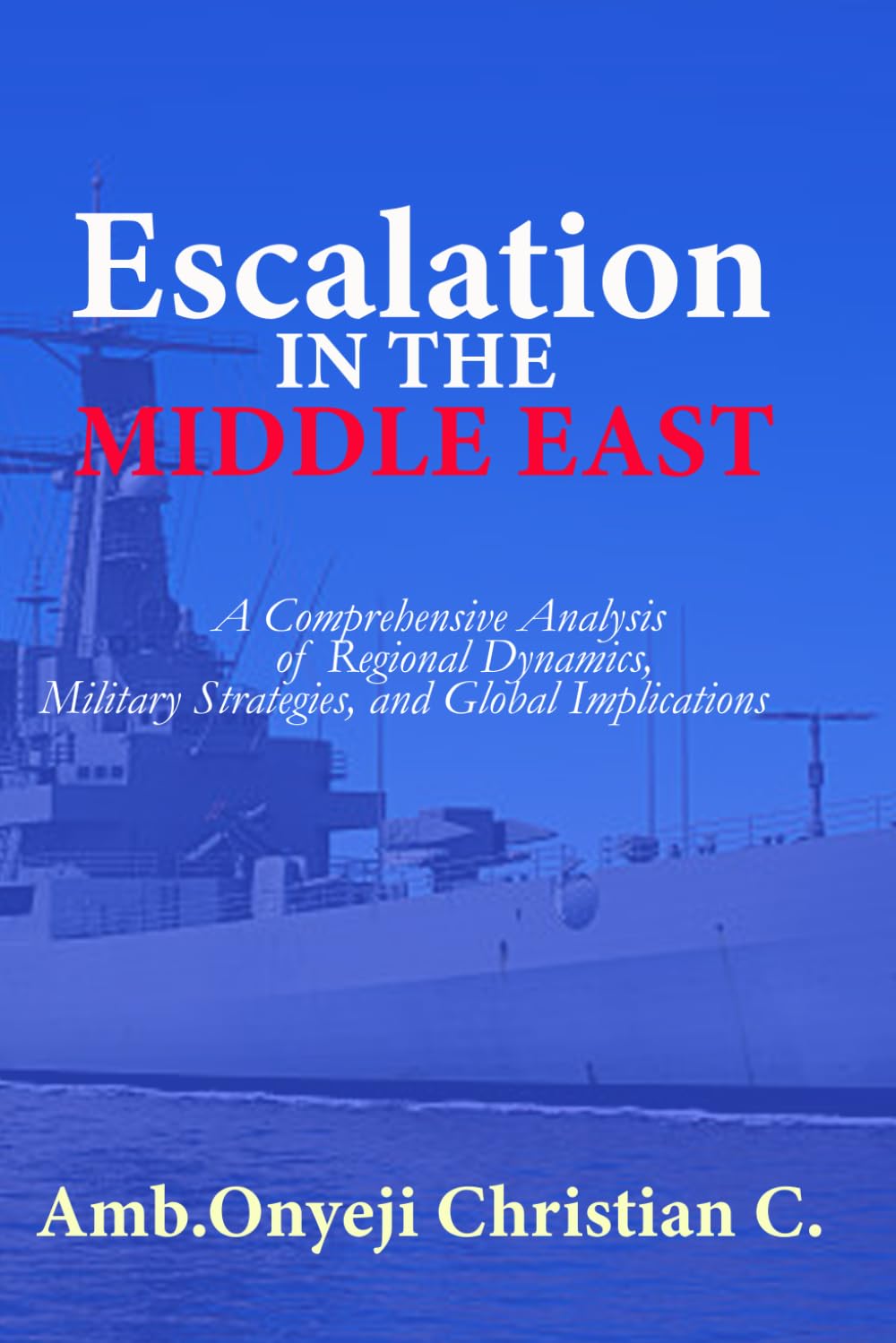 ESCALATION IN THE MIDDLE EAST: A Comprehensive Analysis of Regional Dynamics, Military Strategies, and Global Implications