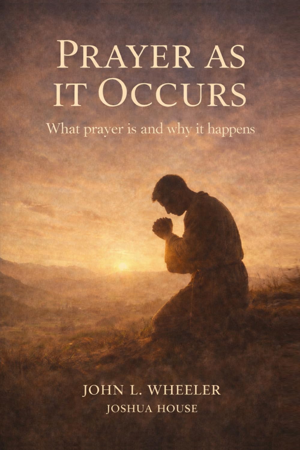 Prayer as it Occurs: What Prayer is and Why it Happens