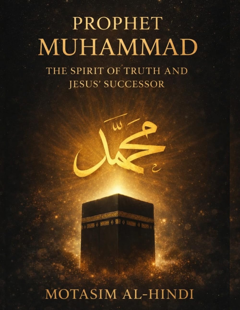 Prophet Muhammad: The Spirit of Truth and Jesus' Successor (Prophets Muhammad And Jesus Series)