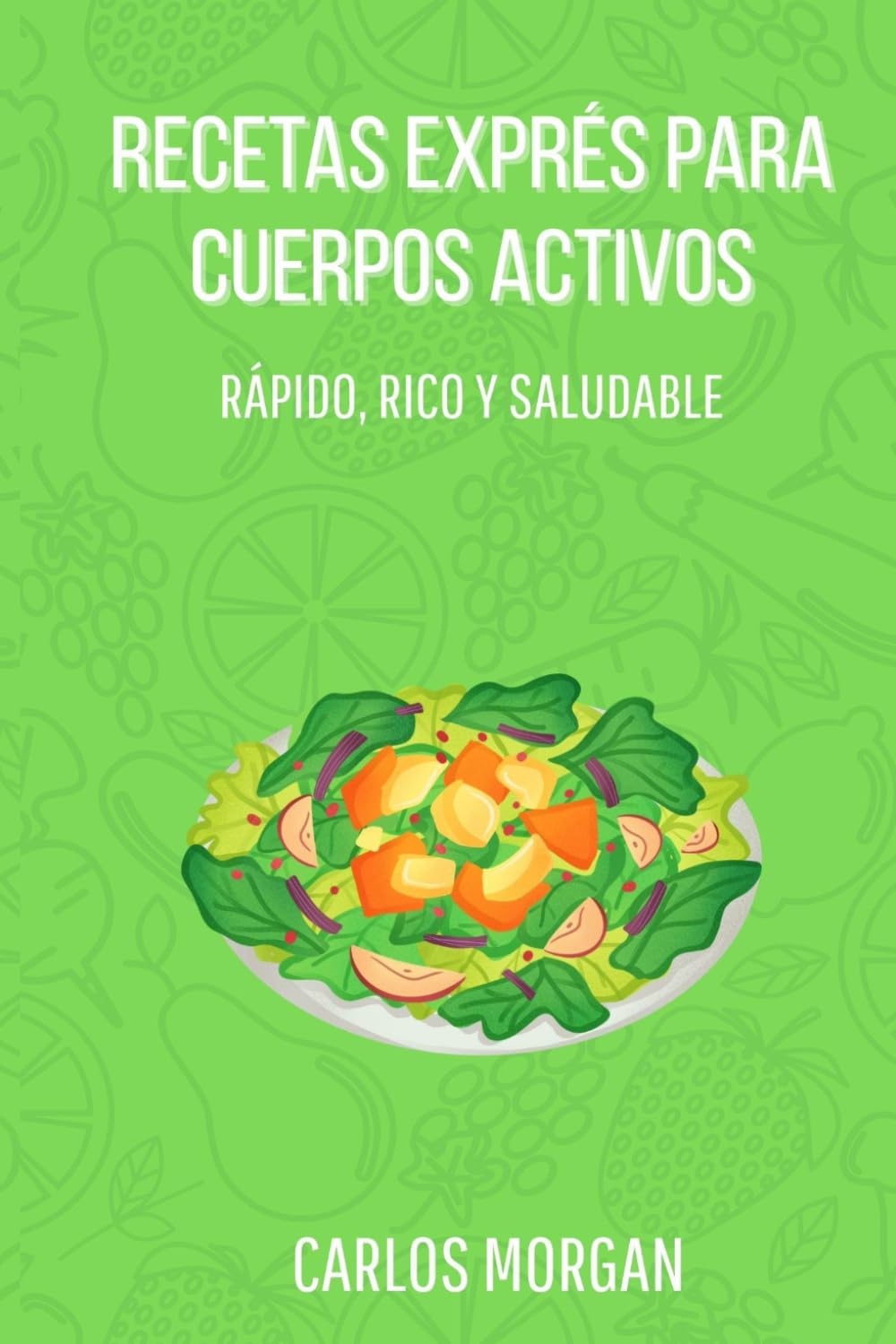Recetas Exprés para Cuerpos Activos: Rápido, Rico y Saludable