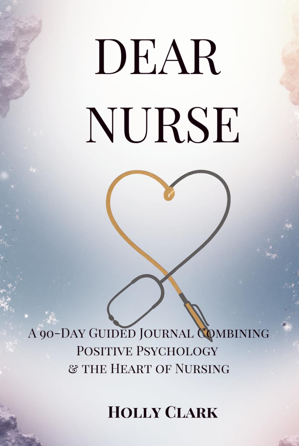 Dear Nurse, You’re Making a Difference: 90-Day Guided Gratitude & Wellbeing Journal for the Heart of Healthcare