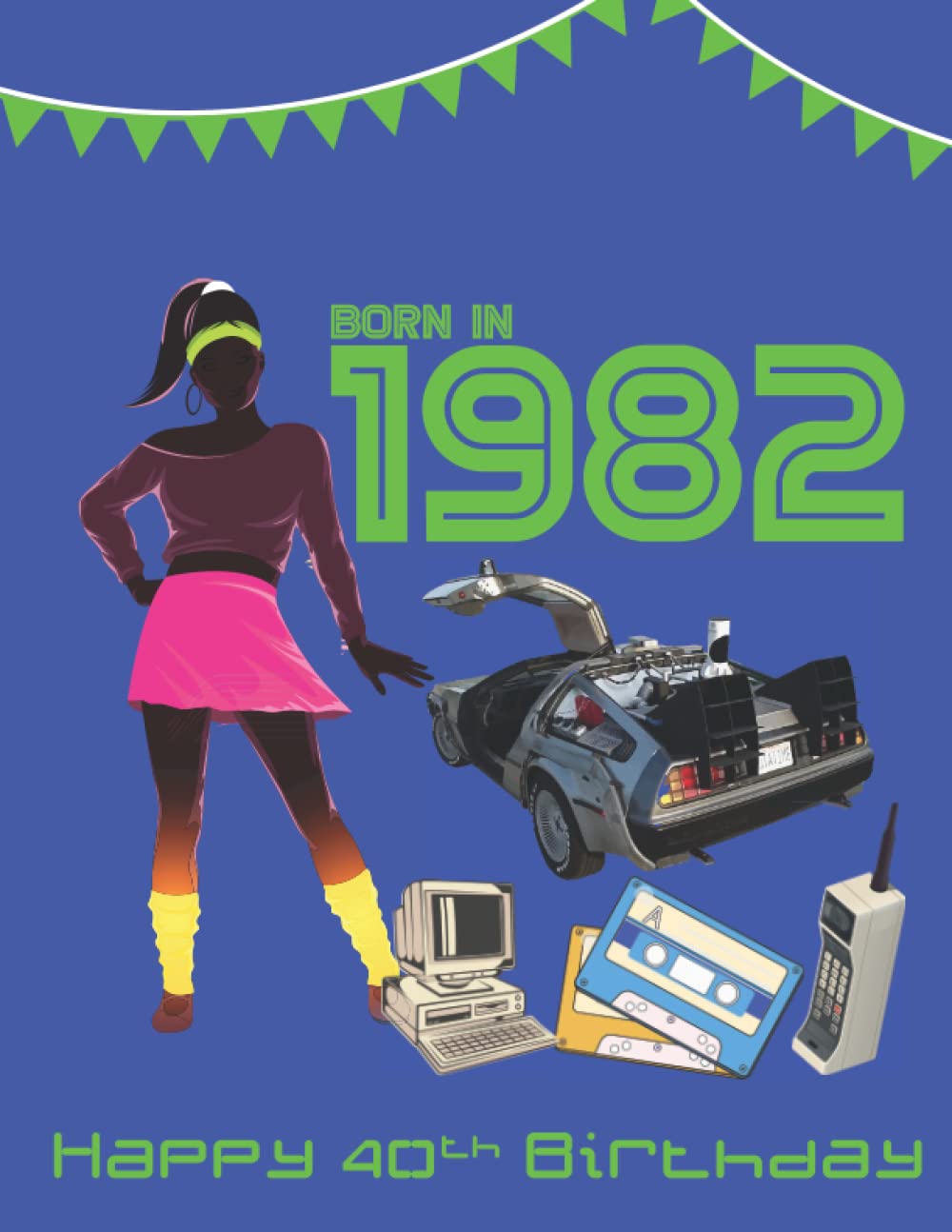 Born in 1982 | Happy 40th Birthday: Fact & Trivia book all about the year you were born 1982
