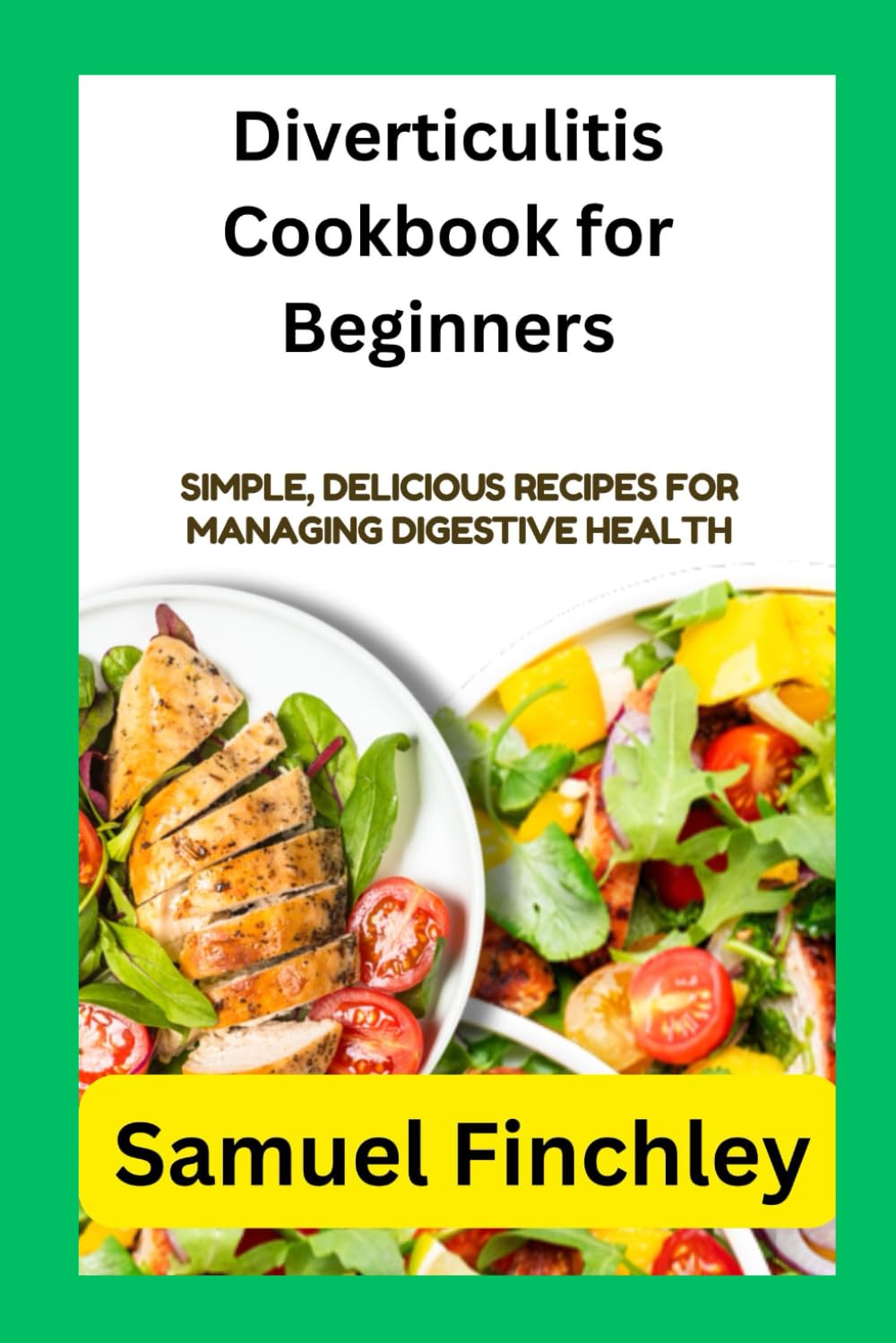 Diverticulitis Cookbook for Beginners: Simple, Delicious Recipes for Managing Digestive Health