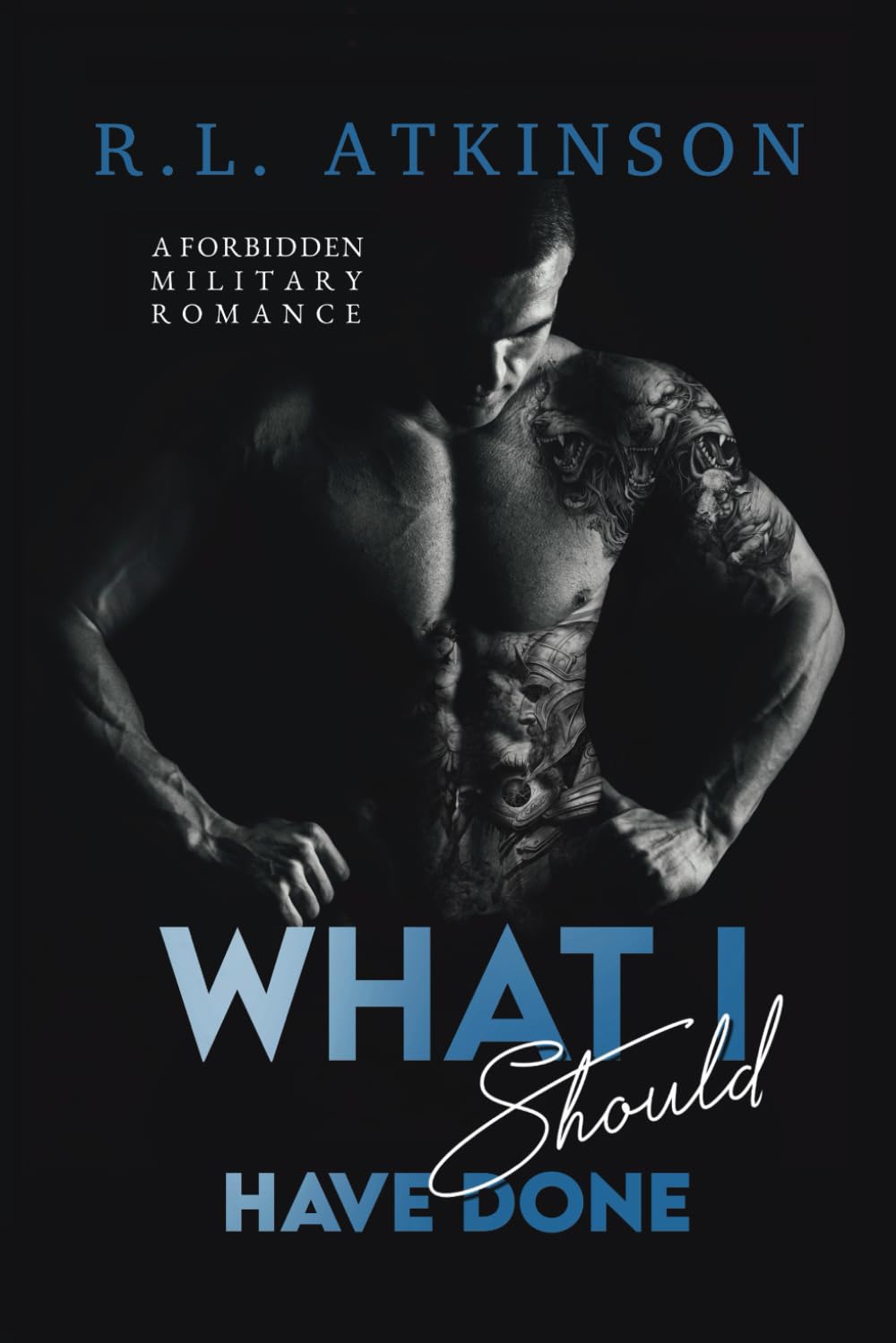 What I Should Have Done: A Forbidden Military Romance (Anchors and Eagles)