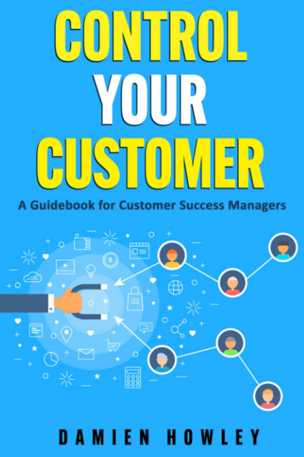 Control Your Customer: A Guidebook for Customer Success Managers Paperback – November 28, 2022