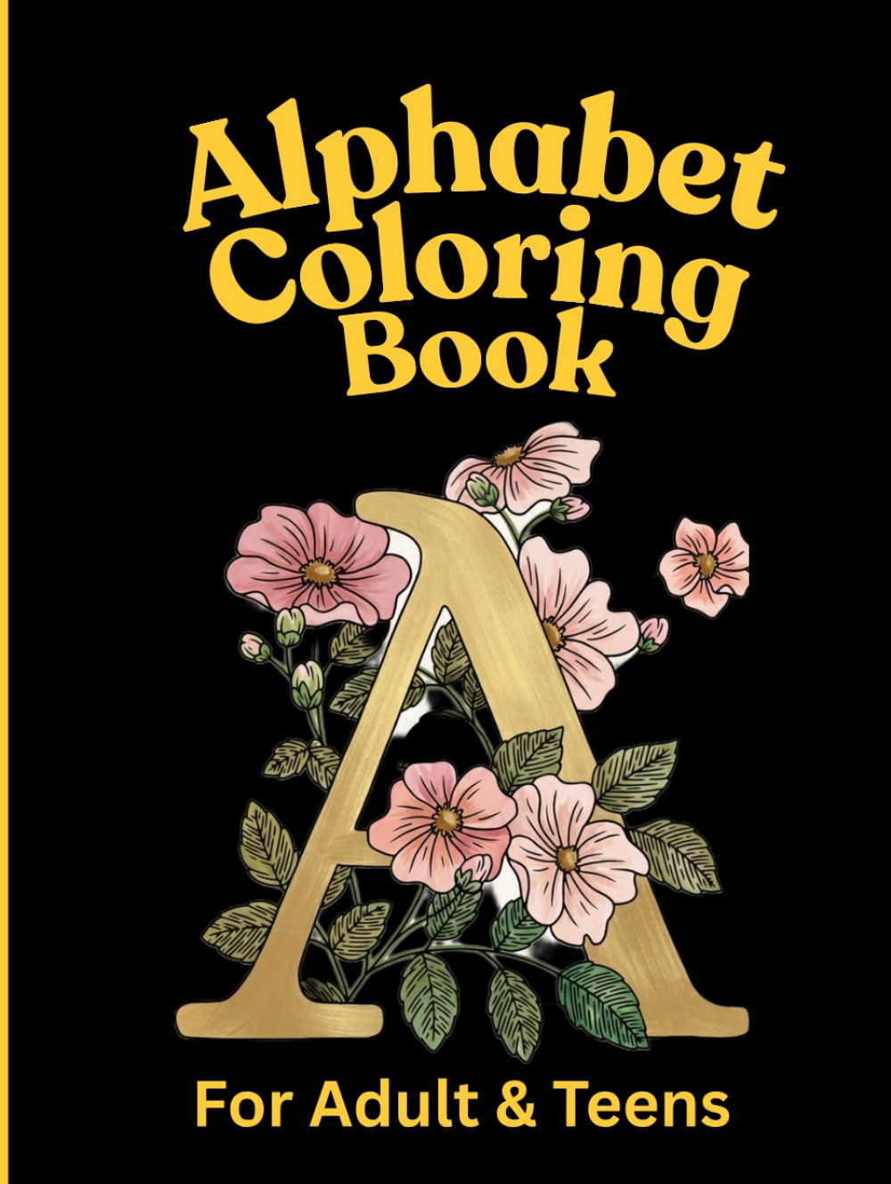 Alphabet Coloring Book for Adults and Teens: Relaxing A-Z Letter Designs for Stress Relief and Creative Fun: Coloring book