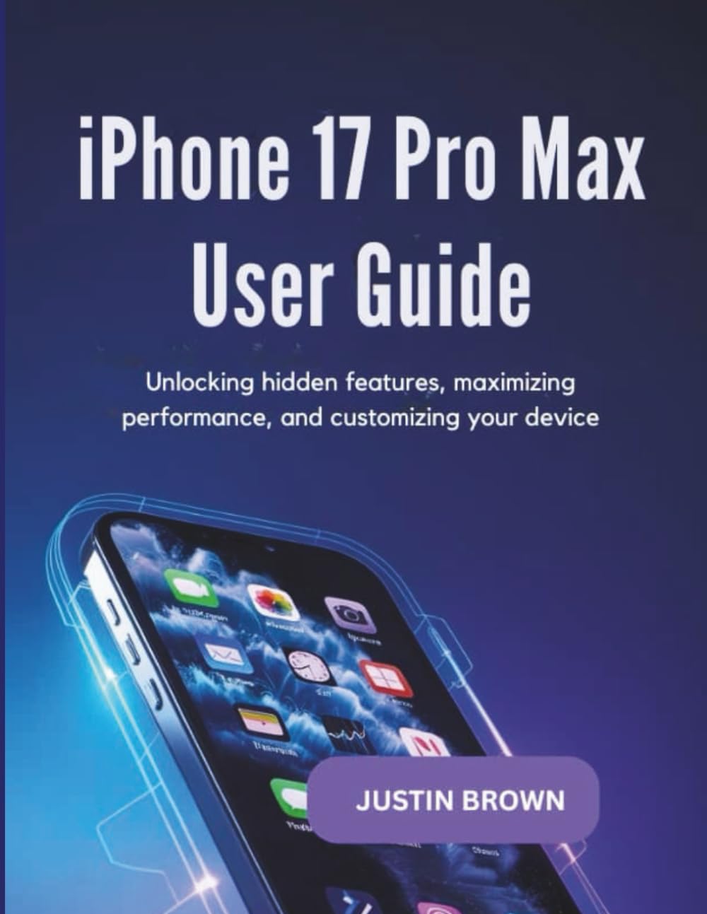iPhone 17 Pro Max User Guide: Unlocking Hidden Features, Maximizing Performance, and Customizing Your Device