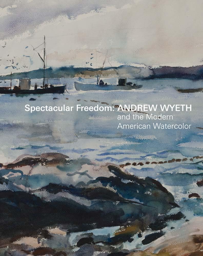 Spectacular Freedom: Andrew Wyeth and the Modern American Watercolor