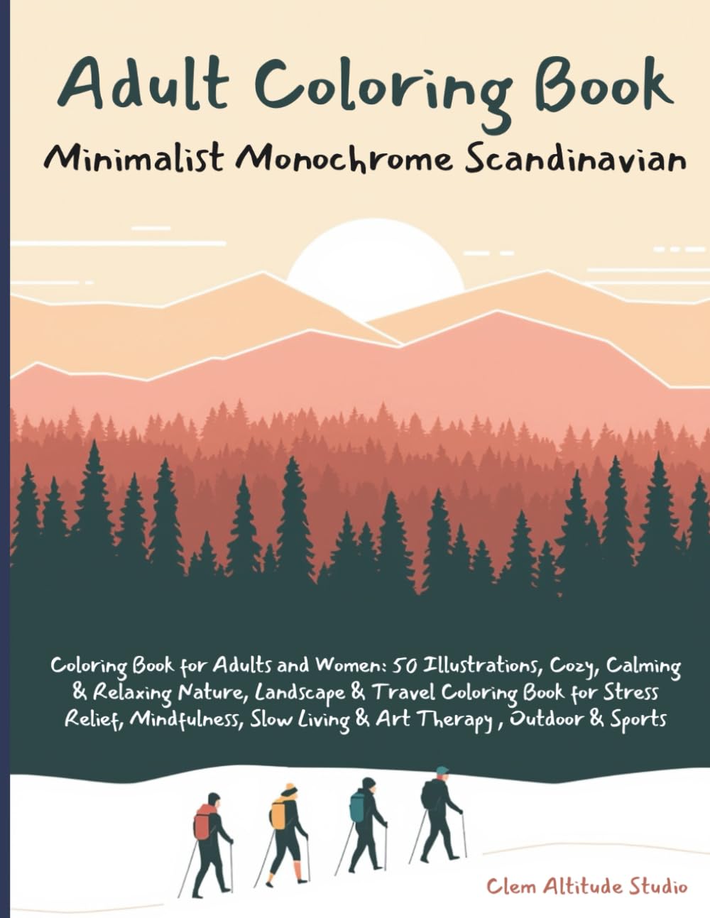 Adult Coloring Book: Minimalist Monochrome Scandinavian Coloring Book for Adults and Women – 50 Illustrations | Cozy, Calming & Relaxing Nature, ... (Minimalist Monochrome Nature Coloring Books)