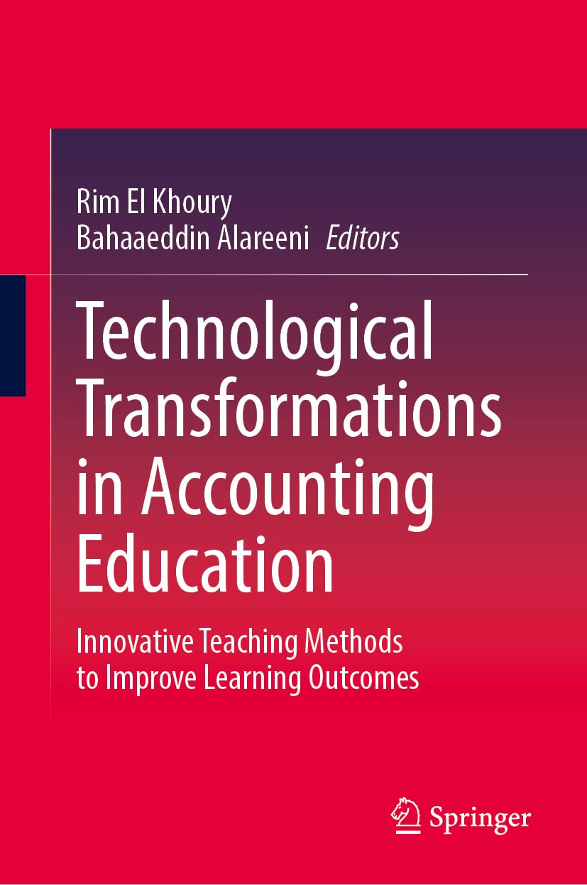 Technological Transformations in Accounting Education: Innovative Teaching Methods to Improve Learning Outcomes (Advances in Business and Technology Education, 1)