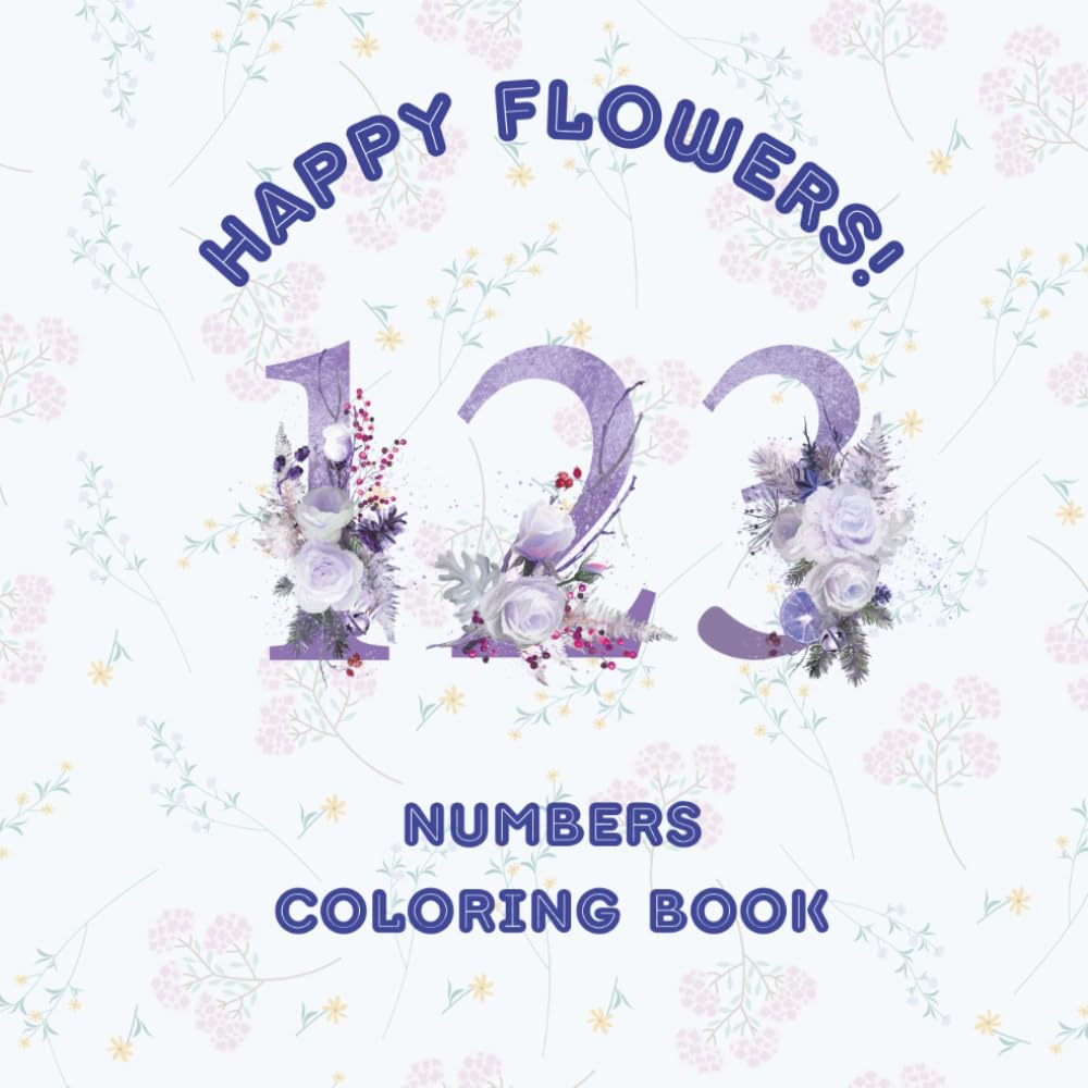 Happy Flowers 123: Numbers Coloring Book (Floral Letters and Numbers)