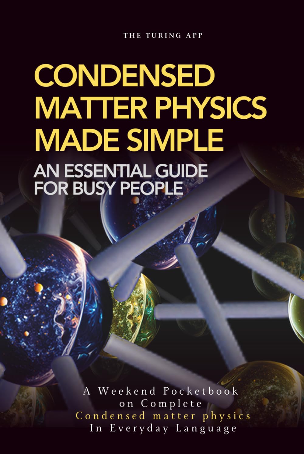 Condensed Matter Physics Made Simple: An Essential Guide for Busy People, in Everyday Language (Advanced Physics in Everyday Langauge)
