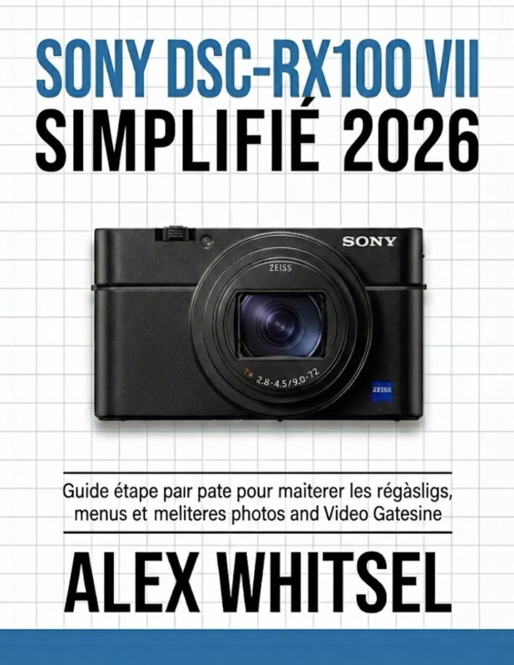 Sony DSC-RX100 VII Simplifié 2026: Guide étape par étape pour maîtriser les réglages, les menus et obtenir de meilleures photos et vidéos sans tâtonner