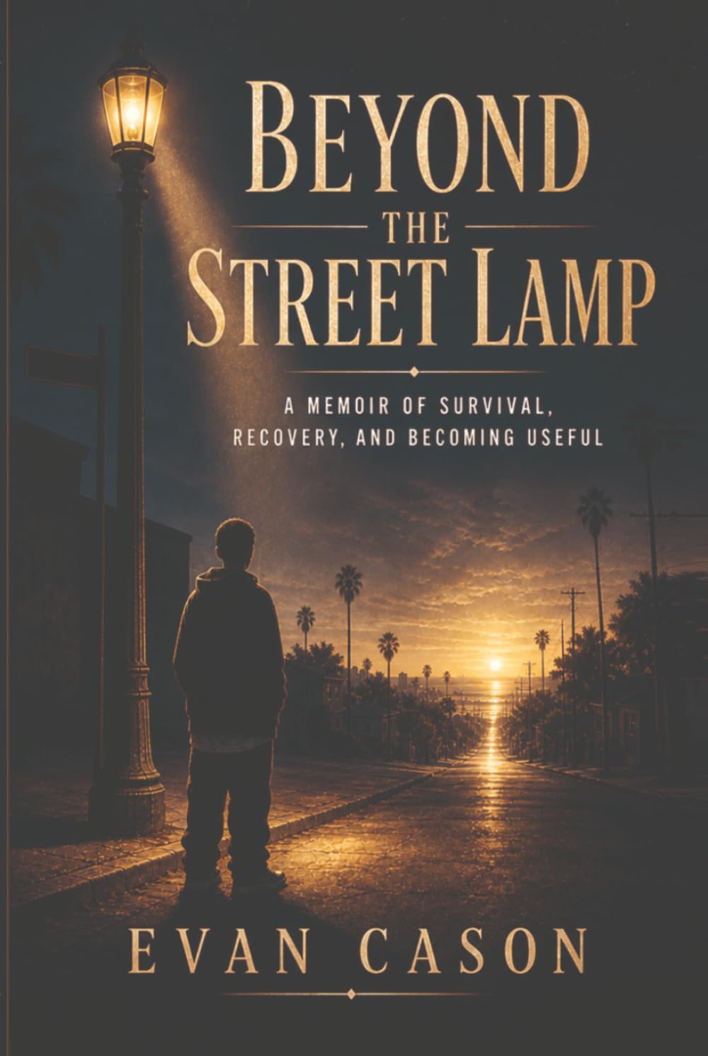 Beyond the Street Lamp: A Memoir of Survival, Recovery, and Becoming Useful